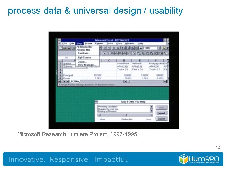 process data & universal design / usability Microsoft Research Lumiere Project, 1993 -1995 12