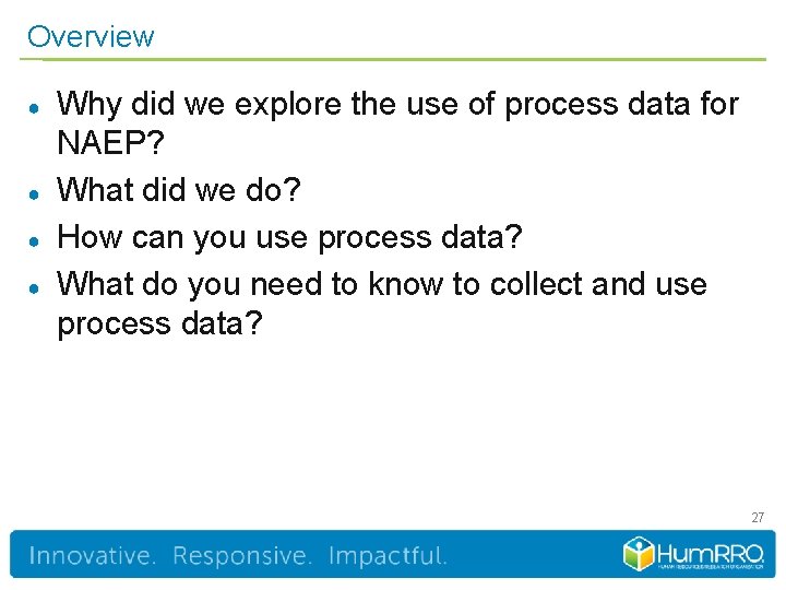 Overview ● ● Why did we explore the use of process data for NAEP?