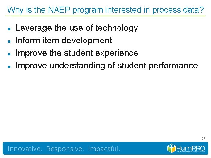 Why is the NAEP program interested in process data? ● ● Leverage the use