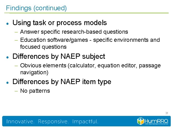 Findings (continued) ● Using task or process models – Answer specific research-based questions –