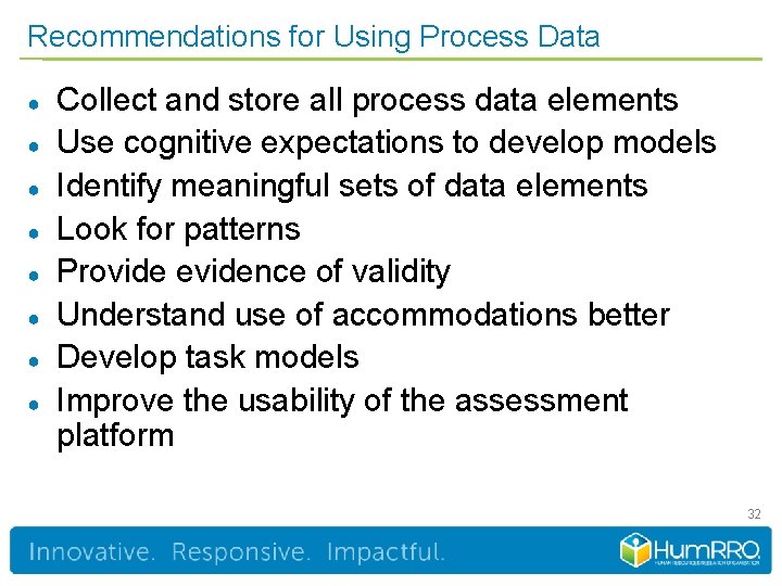 Recommendations for Using Process Data ● ● ● ● Collect and store all process