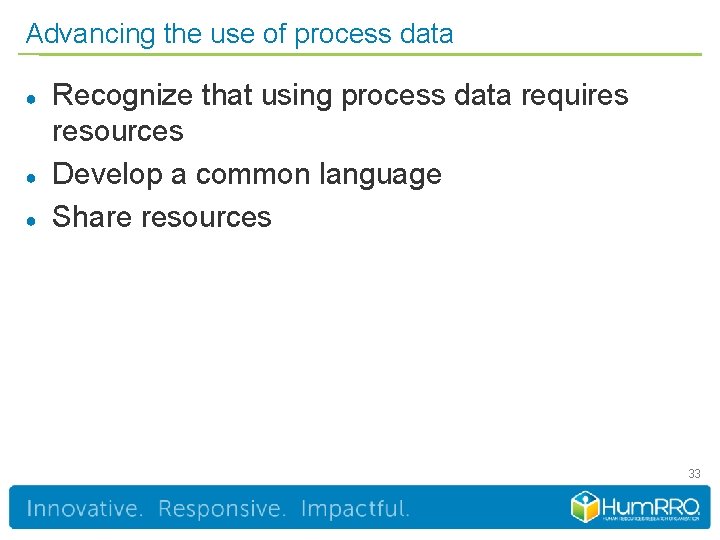 Advancing the use of process data ● ● ● Recognize that using process data