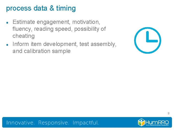 process data & timing ● ● Estimate engagement, motivation, fluency, reading speed, possibility of