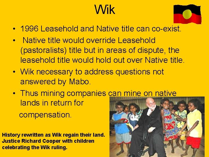 Wik • 1996 Leasehold and Native title can co-exist. • Native title would override Wik • 1996 Leasehold and Native title can co-exist. • Native title would override