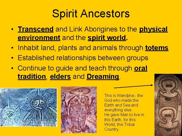 Spirit Ancestors • Transcend and Link Aborigines to the physical environment and the spirit Spirit Ancestors • Transcend and Link Aborigines to the physical environment and the spirit