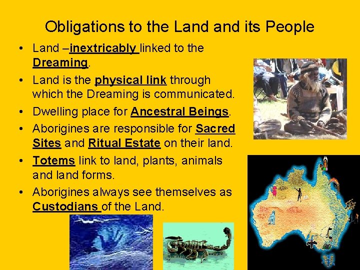Obligations to the Land its People • Land –inextricably linked to the Dreaming. • Obligations to the Land its People • Land –inextricably linked to the Dreaming. •