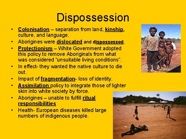 Dispossession • Colonisation – separation from land, kinship, culture, and language. • Aborigines were Dispossession • Colonisation – separation from land, kinship, culture, and language. • Aborigines were