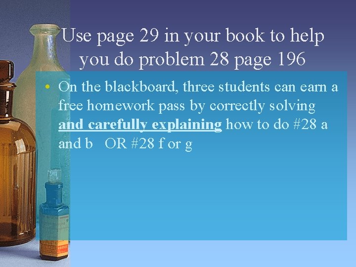 Use page 29 in your book to help you do problem 28 page 196