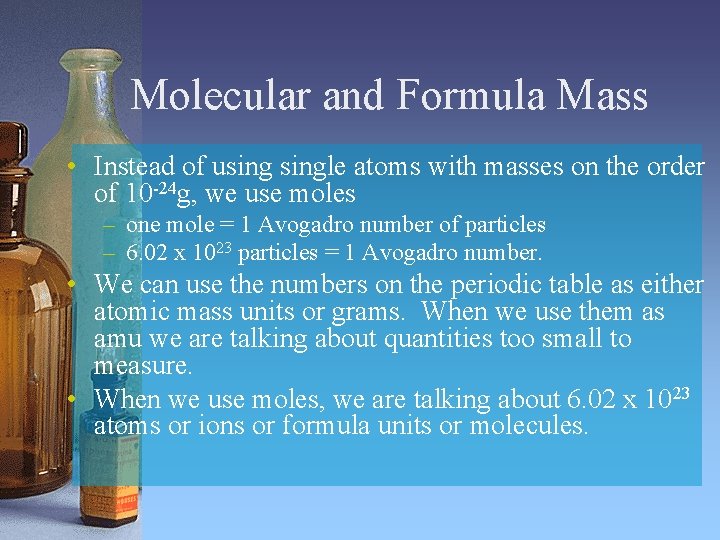 Molecular and Formula Mass • Instead of usingle atoms with masses on the order