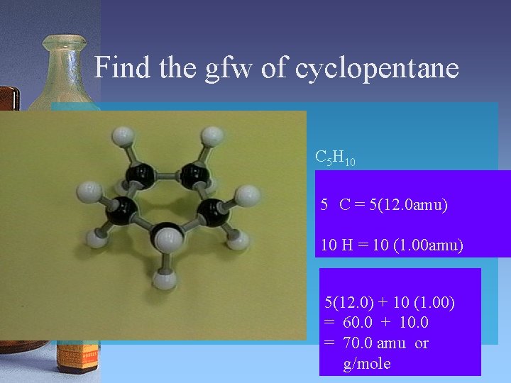 Find the gfw of cyclopentane C 5 H 10 55 CC = 5(12. 0