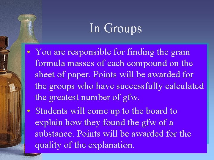 In Groups • You are responsible for finding the gram formula masses of each