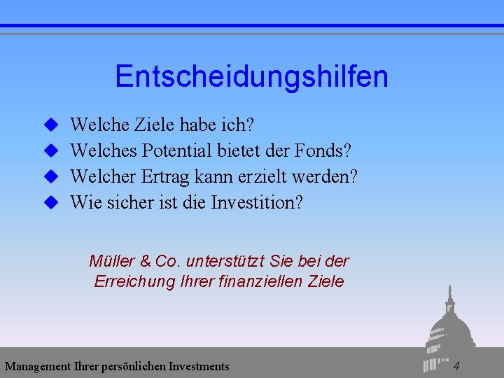 Entscheidungshilfen u Welche Ziele habe ich? u Welches Potential bietet der Fonds? u Welcher