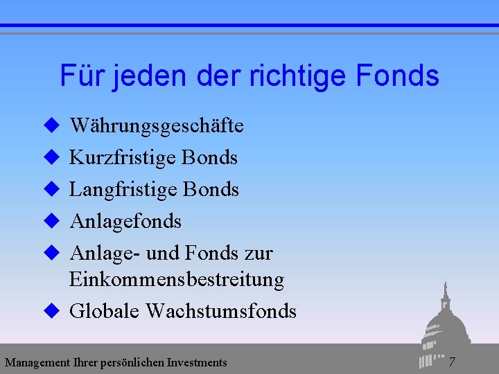 Für jeden der richtige Fonds u Währungsgeschäfte u Kurzfristige Bonds u Langfristige Bonds u Für jeden der richtige Fonds u Währungsgeschäfte u Kurzfristige Bonds u Langfristige Bonds u