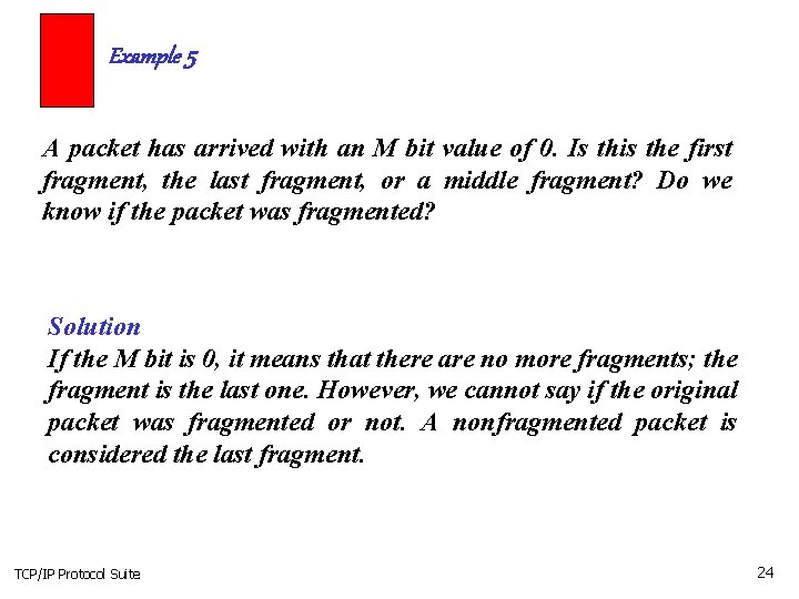 Example 5 A packet has arrived with an M bit value of 0. Is