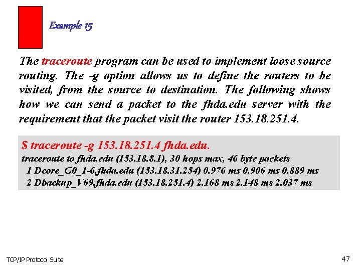 Example 15 The traceroute program can be used to implement loose source routing. The