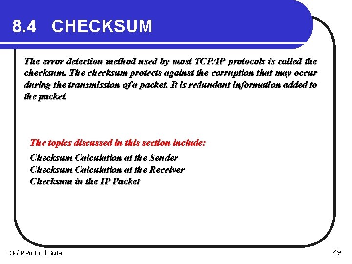 8. 4 CHECKSUM The error detection method used by most TCP/IP protocols is called