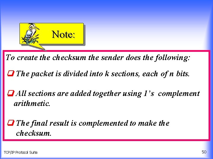 Note: To create the checksum the sender does the following: ❏ The packet is