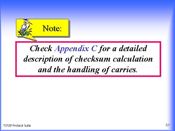 Note: Check Appendix C for a detailed description of checksum calculation and the handling