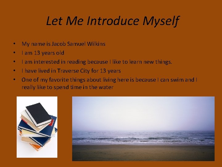 Let Me Introduce Myself • • • My name is Jacob Samuel Wilkins I