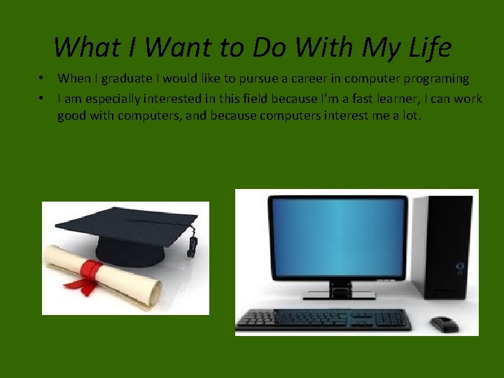 What I Want to Do With My Life • When I graduate I would