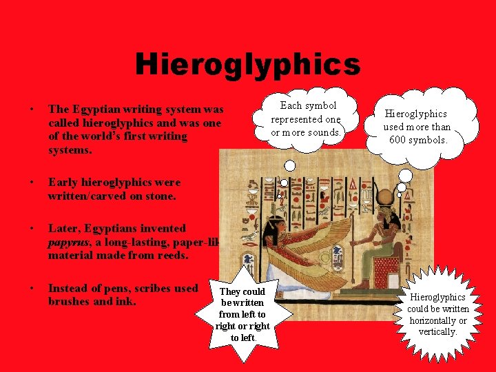 Hieroglyphics • The Egyptian writing system was called hieroglyphics and was one of the