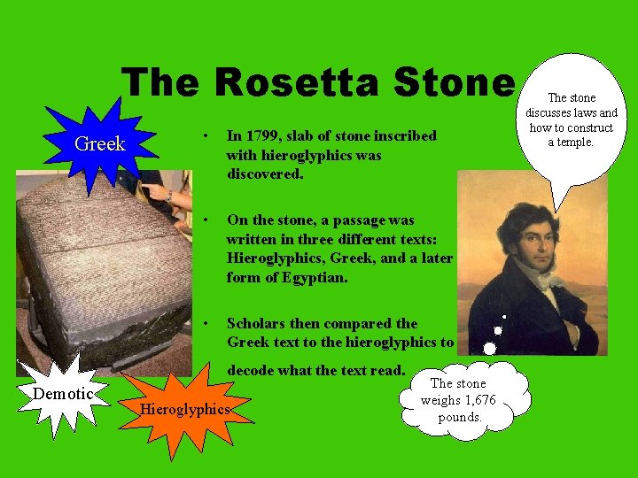 The Rosetta Stone Greek • In 1799, slab of stone inscribed with hieroglyphics was