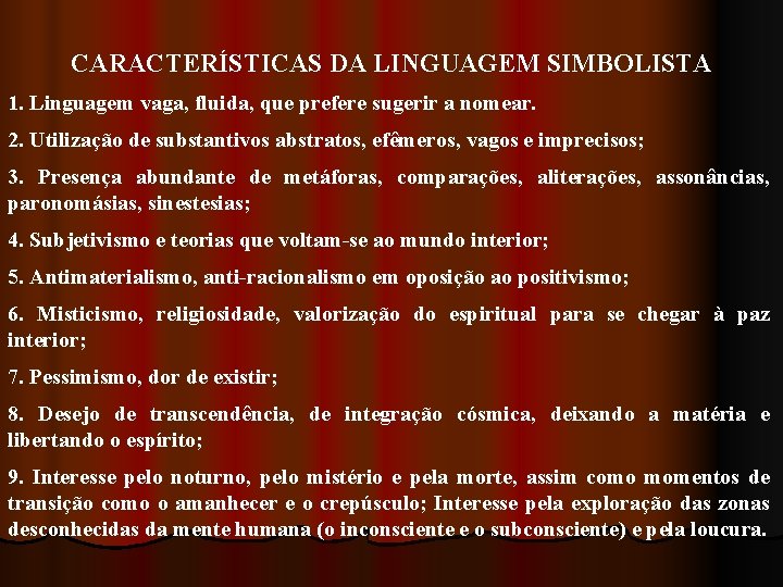 CARACTERÍSTICAS DA LINGUAGEM SIMBOLISTA 1. Linguagem vaga, fluida, que prefere sugerir a nomear. 2.