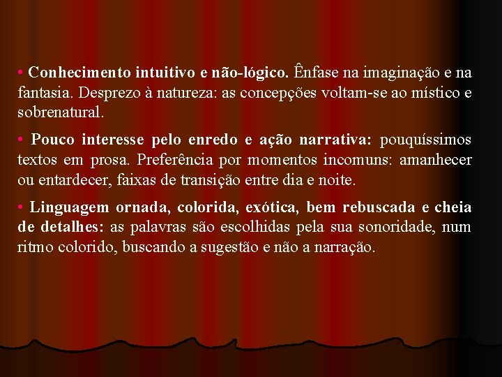  • Conhecimento intuitivo e não-lógico. Ênfase na imaginação e na fantasia. Desprezo à