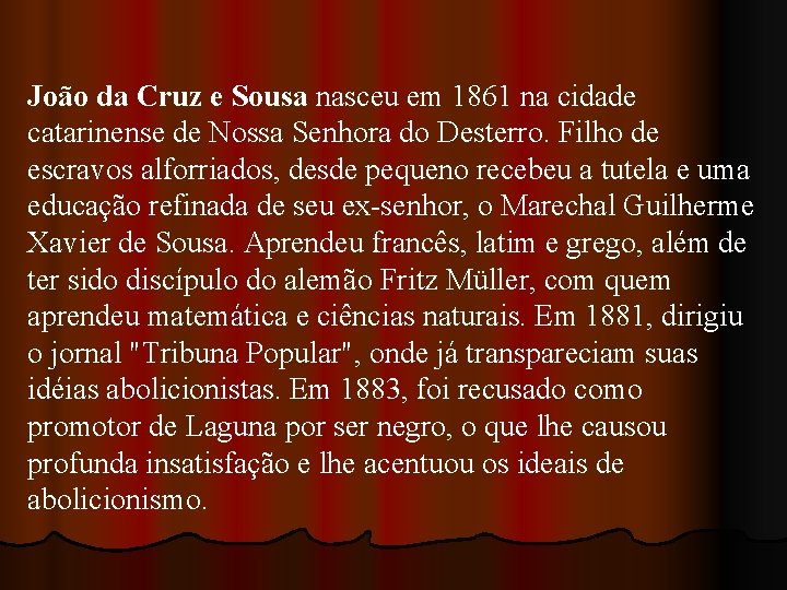 João da Cruz e Sousa nasceu em 1861 na cidade catarinense de Nossa Senhora