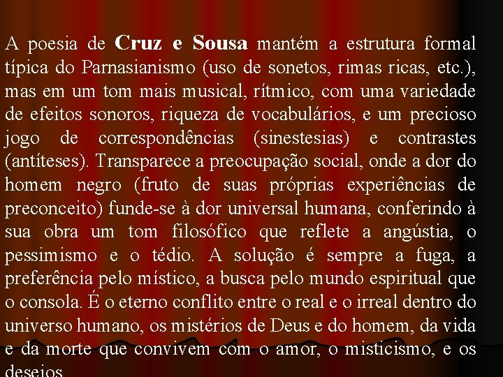 A poesia de Cruz e Sousa mantém a estrutura formal típica do Parnasianismo (uso