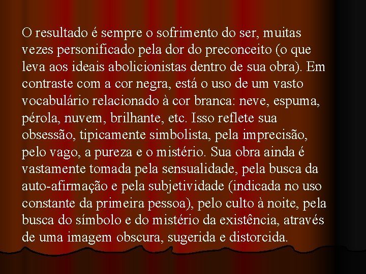 O resultado é sempre o sofrimento do ser, muitas vezes personificado pela dor do