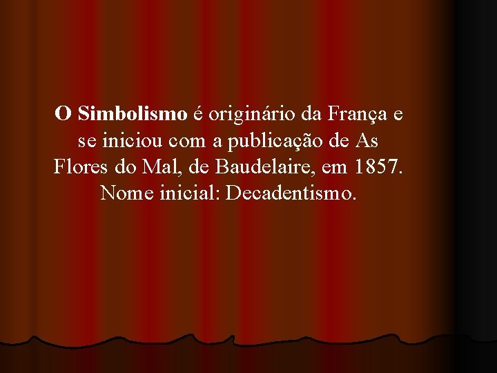 O Simbolismo é originário da França e se iniciou com a publicação de As