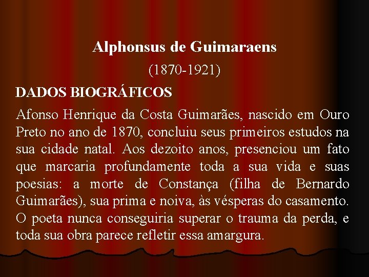 Alphonsus de Guimaraens (1870 -1921) DADOS BIOGRÁFICOS Afonso Henrique da Costa Guimarães, nascido em