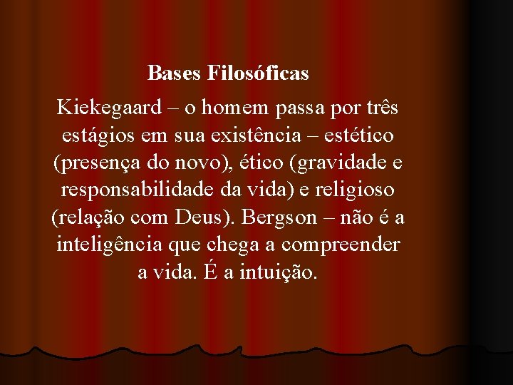 Bases Filosóficas Kiekegaard – o homem passa por três estágios em sua existência –