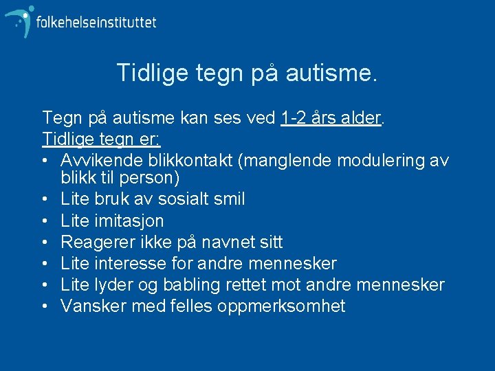 Tidlige tegn på autisme. Tegn på autisme kan ses ved 1 -2 års alder.