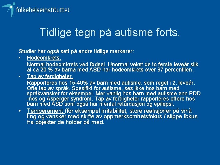 Tidlige tegn på autisme forts. Studier har også sett på andre tidlige markører: •