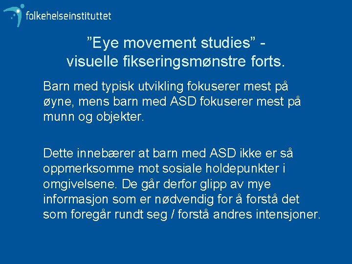 ”Eye movement studies” visuelle fikseringsmønstre forts. Barn med typisk utvikling fokuserer mest på øyne,