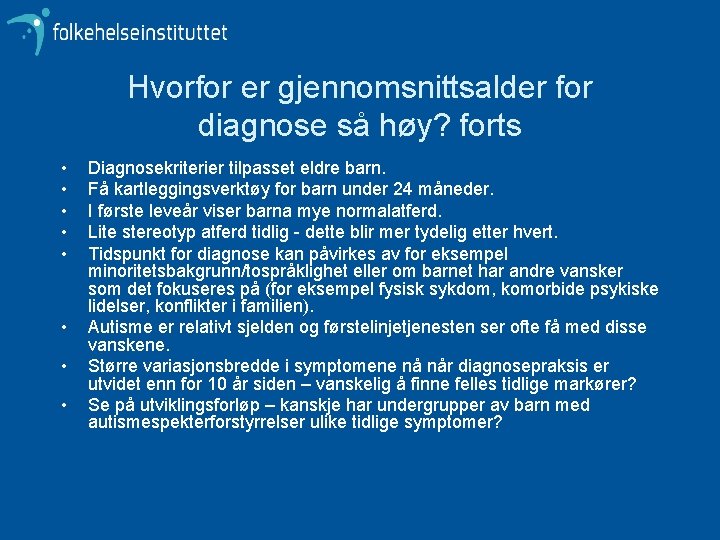 Hvorfor er gjennomsnittsalder for diagnose så høy? forts • • Diagnosekriterier tilpasset eldre barn.