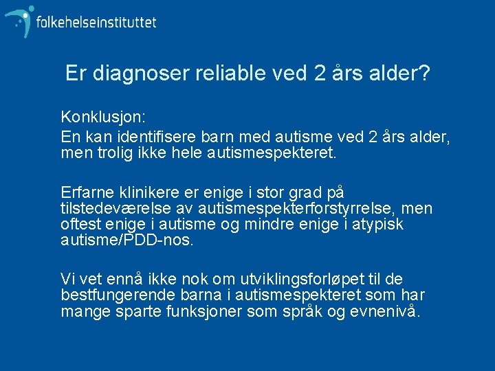 Er diagnoser reliable ved 2 års alder? Konklusjon: En kan identifisere barn med autisme