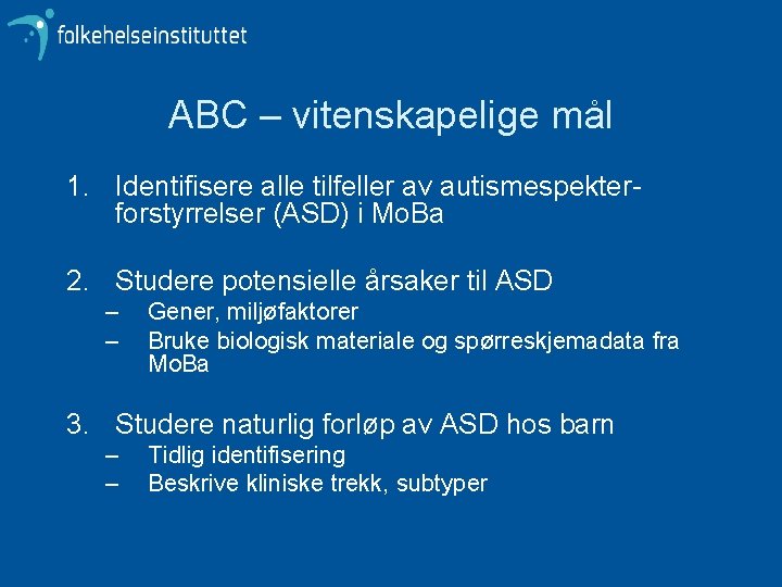 ABC – vitenskapelige mål 1. Identifisere alle tilfeller av autismespekterforstyrrelser (ASD) i Mo. Ba