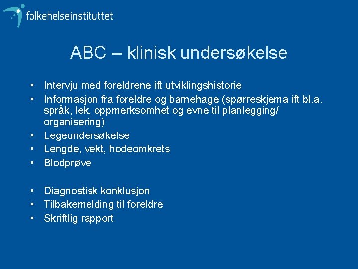 ABC – klinisk undersøkelse • Intervju med foreldrene ift utviklingshistorie • Informasjon fra foreldre