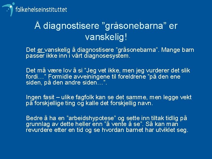 Å diagnostisere ”gråsonebarna” er vanskelig! Det er vanskelig å diagnostisere ”gråsonebarna”. Mange barn passer