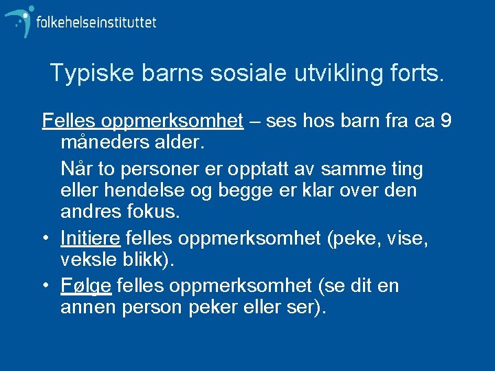 Typiske barns sosiale utvikling forts. Felles oppmerksomhet – ses hos barn fra ca 9