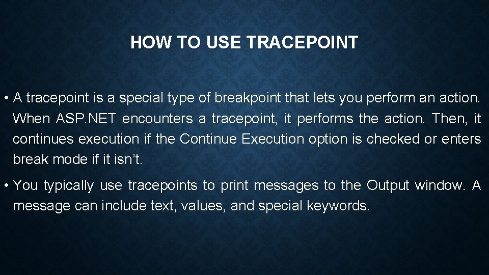 HOW TO USE TRACEPOINT • A tracepoint is a special type of breakpoint that