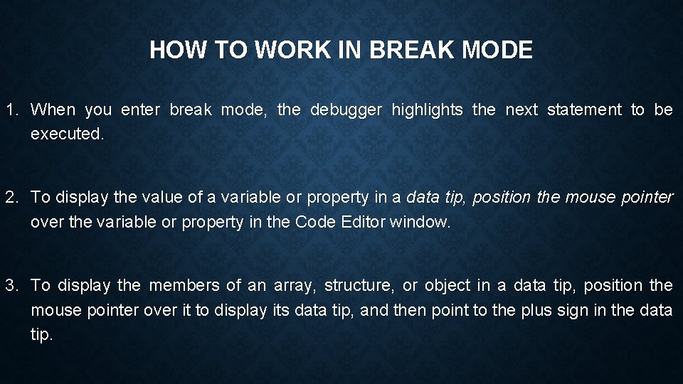 HOW TO WORK IN BREAK MODE 1. When you enter break mode, the debugger