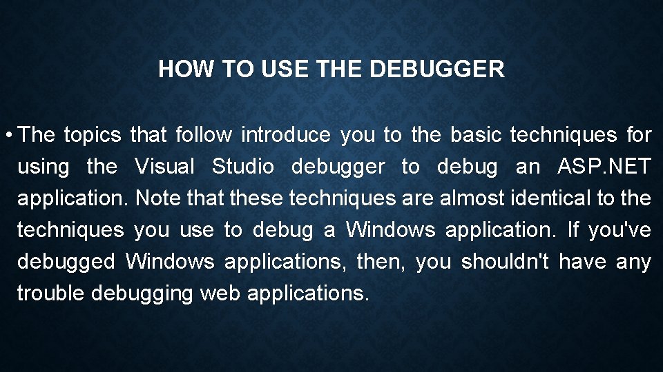 HOW TO USE THE DEBUGGER • The topics that follow introduce you to the