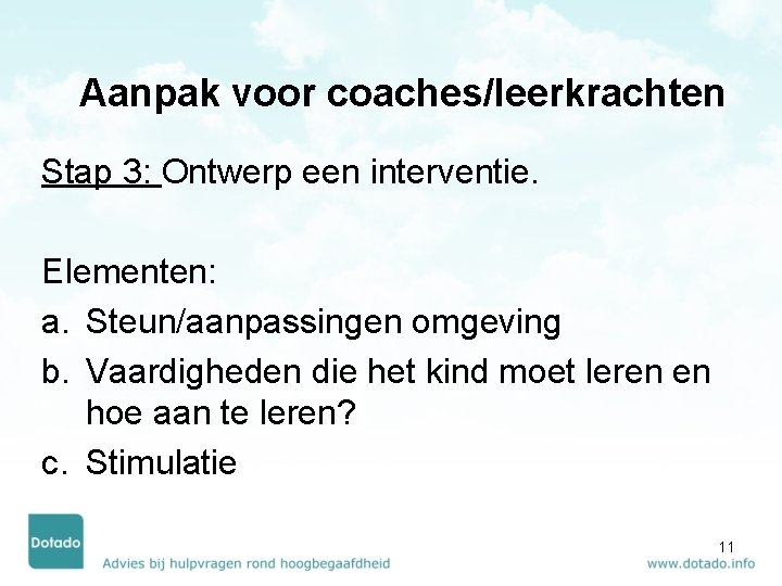 Aanpak voor coaches/leerkrachten Stap 3: Ontwerp een interventie. Elementen: a. Steun/aanpassingen omgeving b. Vaardigheden