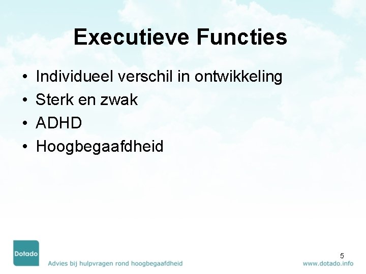 Executieve Functies • • Individueel verschil in ontwikkeling Sterk en zwak ADHD Hoogbegaafdheid 5