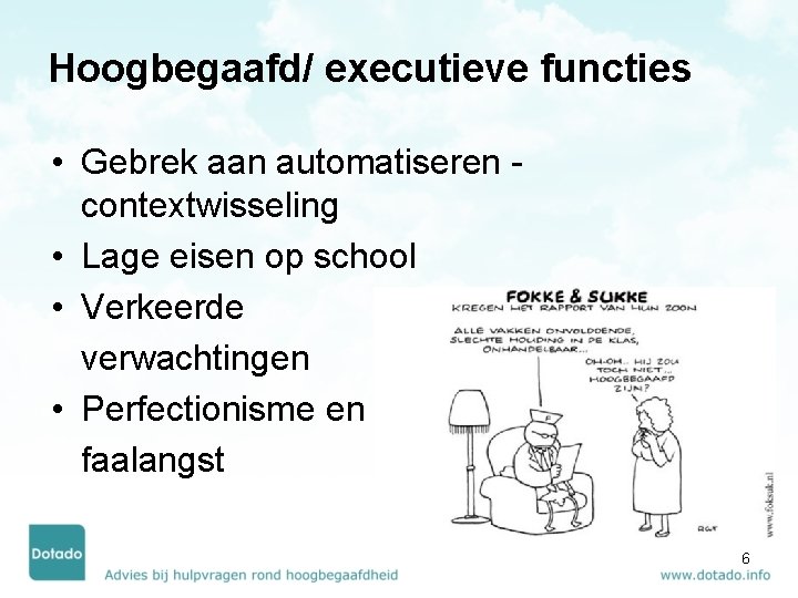 Hoogbegaafd/ executieve functies • Gebrek aan automatiseren contextwisseling • Lage eisen op school •