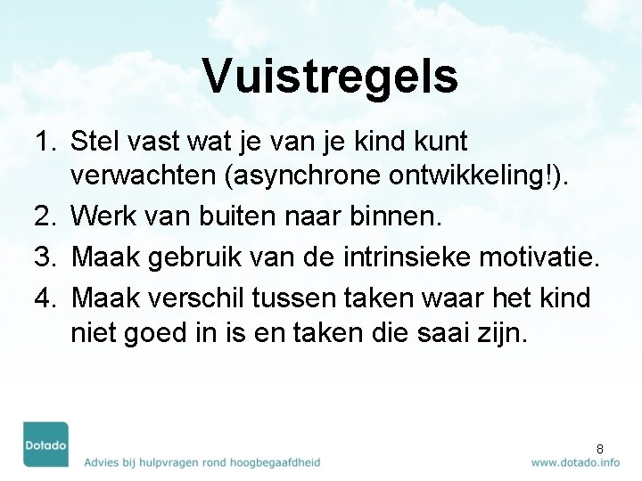 Vuistregels 1. Stel vast wat je van je kind kunt verwachten (asynchrone ontwikkeling!). 2.